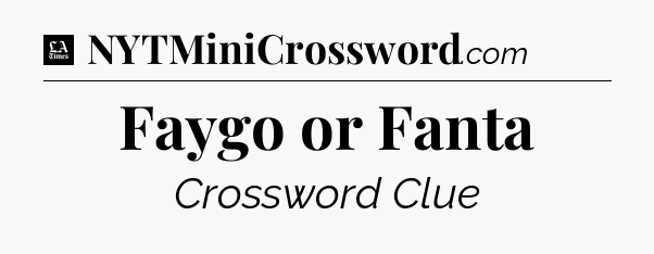 Faygo or Fanta - LA Times Crossword