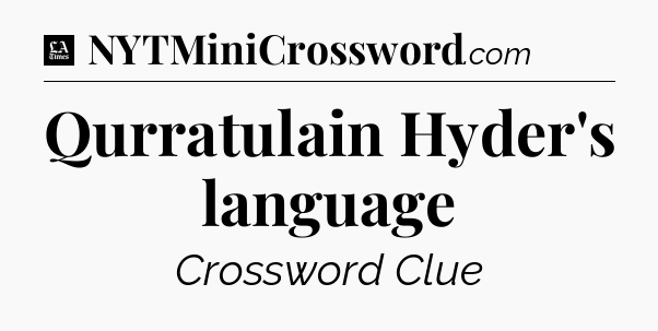 Qurratulain Hyder's language - LA Times Crossword
