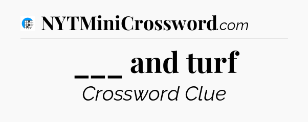 ___ and turf Crossword Clue
