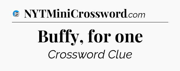 Buffy, for one Crossword Clue