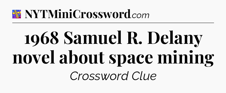 1968 Samuel R. Delany novel about space mining Codycross