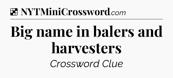 Solution: Big name in balers and harvesters - NYT Crossword