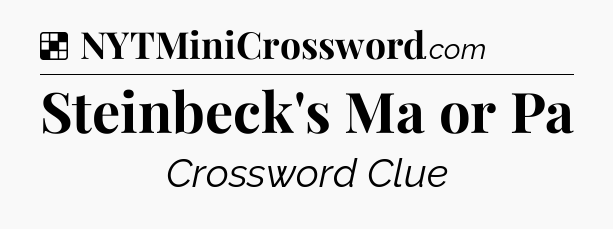 Solution: Steinbeck's Ma or Pa - NYT Crossword