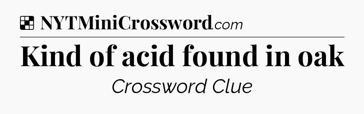 Solution: Kind of acid found in oak - NYT Crossword