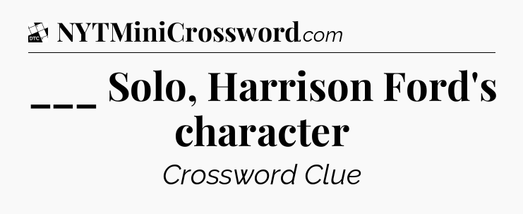 ___ Solo, Harrison Ford's character - Daily Themed Classic Crossword