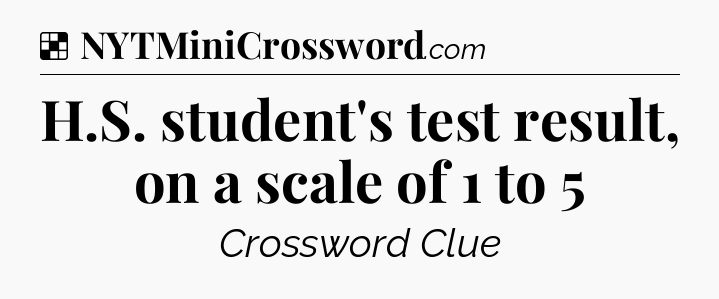 Solution: H.S. student's test result, on a scale of 1 to 5 - NYT Crossword