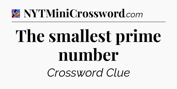 The smallest prime number Crossword Clue