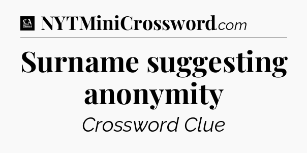 Surname suggesting anonymity - LA Times Crossword