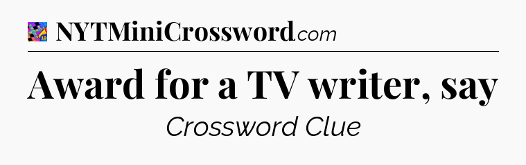 Award for a TV writer, say Crossword Clue
