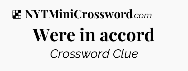 Solution: Were in accord - NYT Crossword