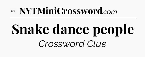 Snake dance people - WSJ Crossword