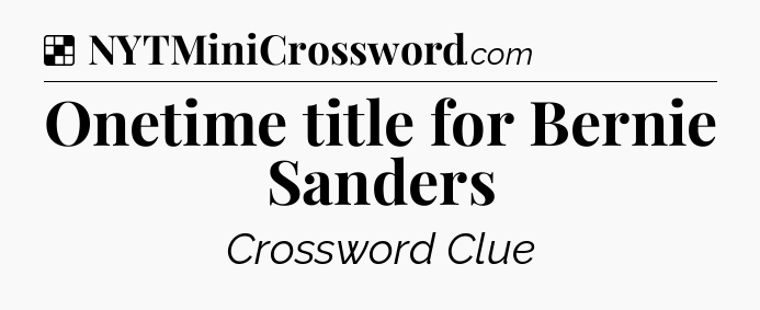 Solution: Onetime title for Bernie Sanders - NYT Crossword