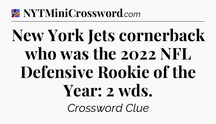 New York Jets cornerback who was the 2022 NFL Defensive Rookie of the Year: 2 wds Crossword Clue