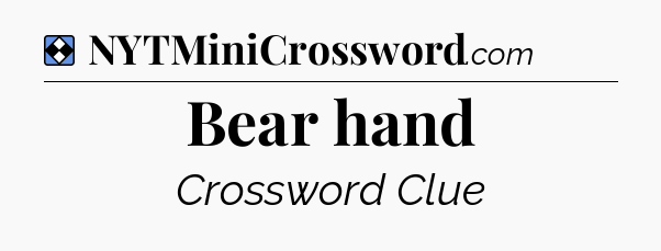 Solution: Bear hand - NYT Mini Crossword
