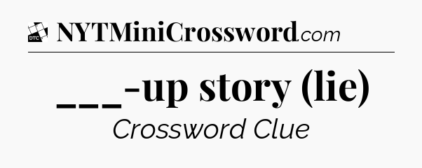 ___-up story (lie) - Daily Themed Classic Crossword
