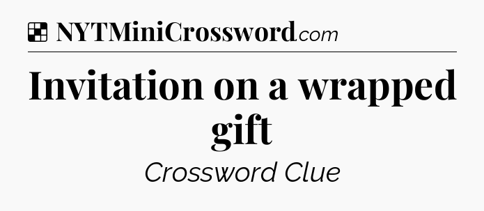 Solution: Invitation on a wrapped gift - NYT Crossword