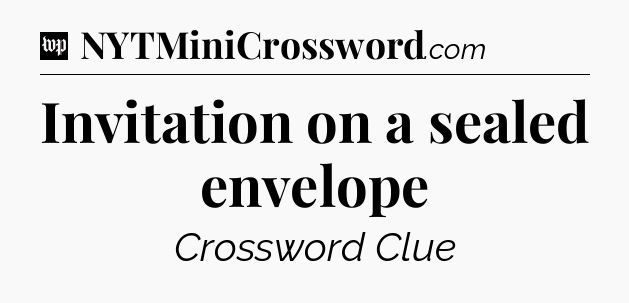 Invitation on a sealed envelope Crossword Clue