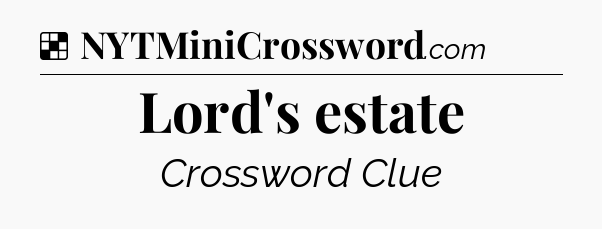 Solution: Lord's estate - NYT Crossword
