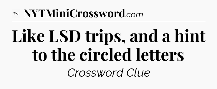 Like LSD trips, and a hint to the circled letters - WSJ Crossword
