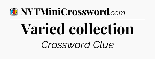Varied collection Crossword Clue