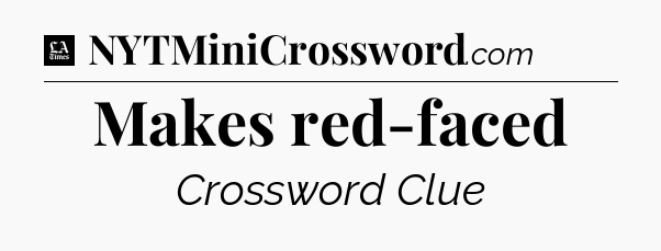 Makes red-faced - LA Times Crossword