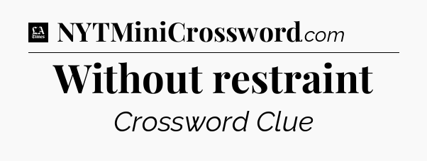 Without restraint - LA Times Crossword
