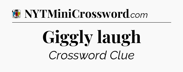 Giggly laugh Crossword Clue