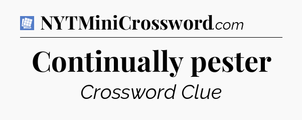 Continually pester Puzzle Page Crossword Clue