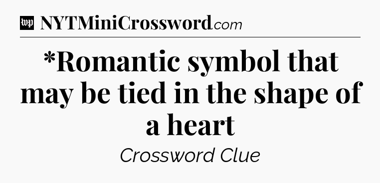 *Romantic symbol that may be tied in the shape of a heart Crossword Clue