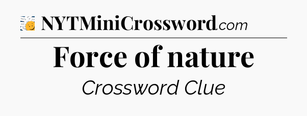 Force of nature - 7 Little Words