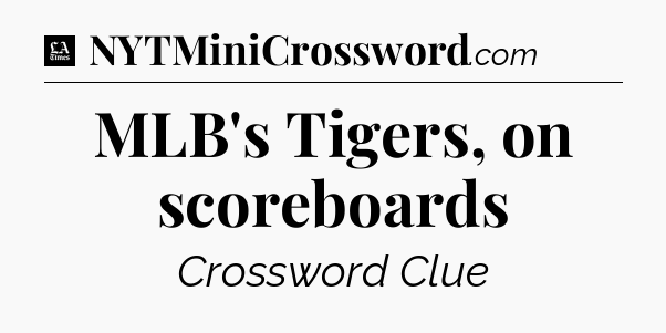 MLB's Tigers, on scoreboards - LA Times Crossword