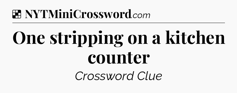 Solution: One stripping on a kitchen counter - NYT Crossword