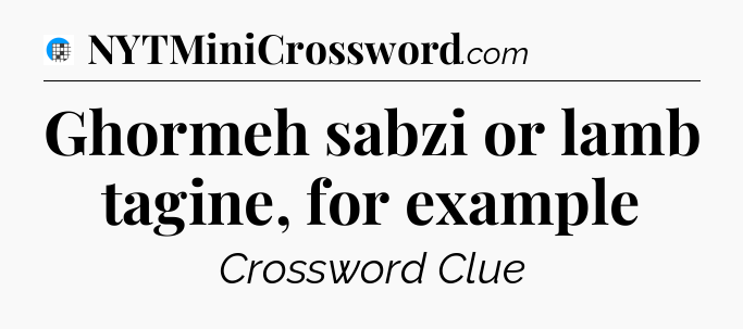Ghormeh sabzi or lamb tagine, for example Crossword Clue