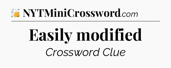 Easily modified - 7 Little Words