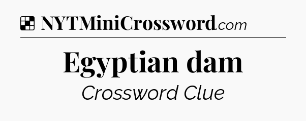 Solution: Egyptian dam - NYT Crossword