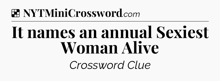 Solution: It names an annual Sexiest Woman Alive - NYT Crossword