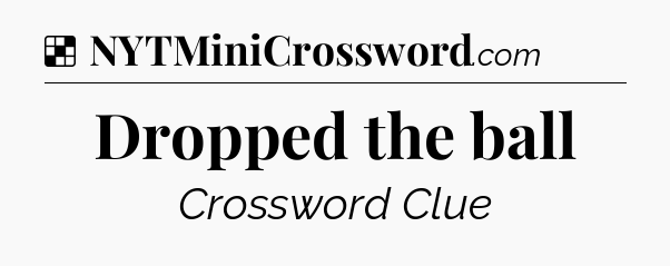 Solution: Dropped the ball - NYT Crossword