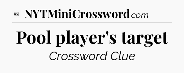 Pool player's target - WSJ Crossword