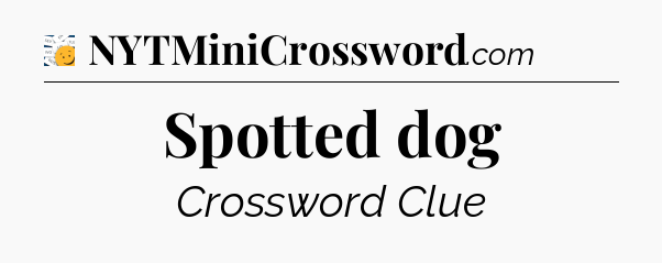 Spotted dog - 7 Little Words