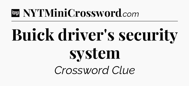 Buick driver's security system Crossword Clue