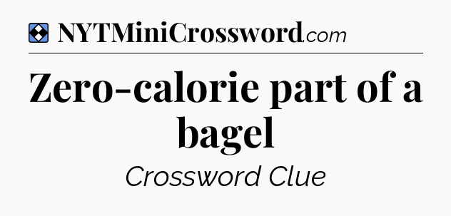Solution: Zero-calorie part of a bagel - NYT Mini Crossword