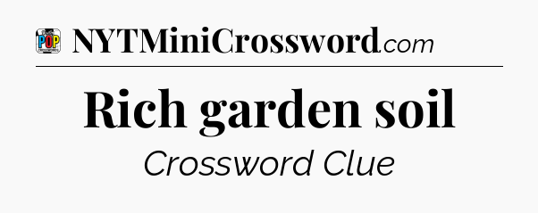 Rich garden soil Crossword Clue