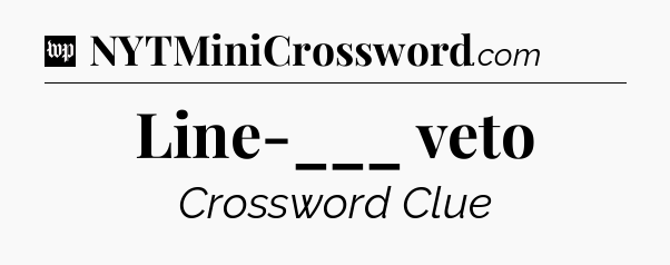 Line-___ veto Crossword Clue