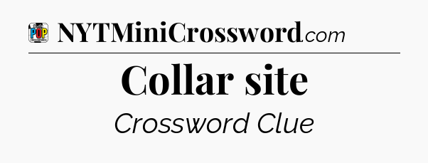 Collar site Crossword Clue