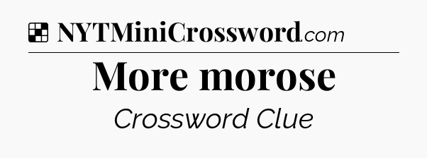 Solution: More morose - NYT Crossword