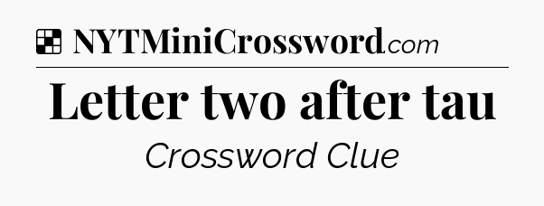 Solution: Letter two after tau - NYT Crossword