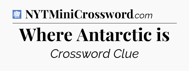 Where Antarctic is Puzzle Page Crossword Clue