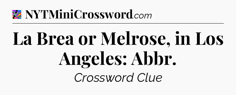 La Brea or Melrose, in Los Angeles: Abbr Crossword Clue