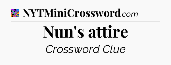 Nun's attire Crossword Clue