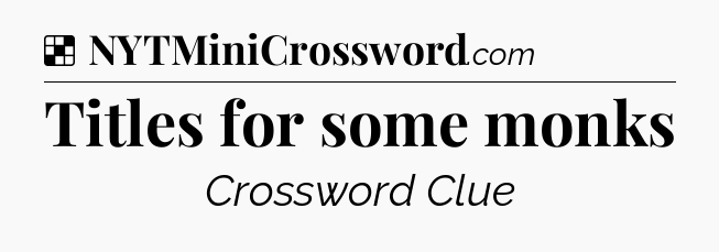 Solution: Titles for some monks - NYT Crossword